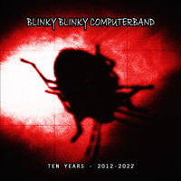 Blinky Blinky Computerband - Ten Years - 2012-2022