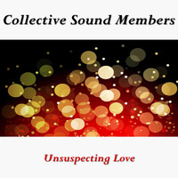 Collective Sound Members - Unsuspecting Love