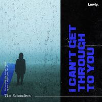 Tim Schaufert - i can't get through to you (feat. CASHFORGOLD)