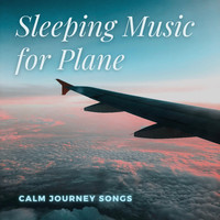 Sleeping Music Masters - Sleeping Music for Plane - Calm Journey Songs