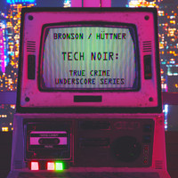 Noise Candy Music - Bronson / Hüttner - Tech Noir: True Crime Underscore Series