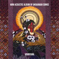 VOGNYANA - Mini Acoustic Album of Ukrainian Songs