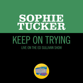 Sophie Tucker - Keep On Trying (Live On The Ed Sullivan Show, November 29, 1953)