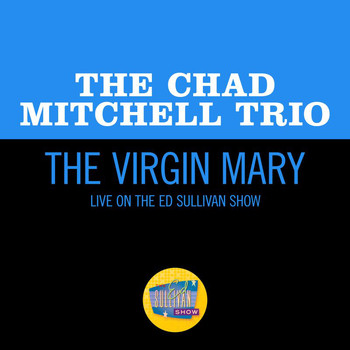 The Chad Mitchell Trio - The Virgin Mary (Live On The Ed Sullivan Show, December 6, 1964)