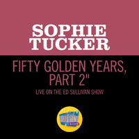 Sophie Tucker - Fifty Golden Years, Pt. 2 (Medley/Live On The Ed Sullivan Show, April, 1952)