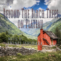 Shinji Ishihara - Beyond The Birch Trees on Plateau