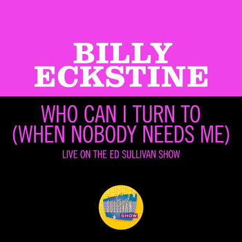 Billy Eckstine - Who Can I Turn To (When Nobody Needs Me) (Live On The Ed Sullivan Show, January 10, 1965)