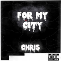Chris - For My City (Explicit)