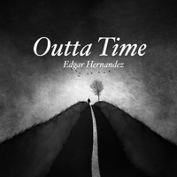 Edgar Hernandez - Outta Time
