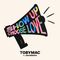 tobyMac - Show Up Choose Love