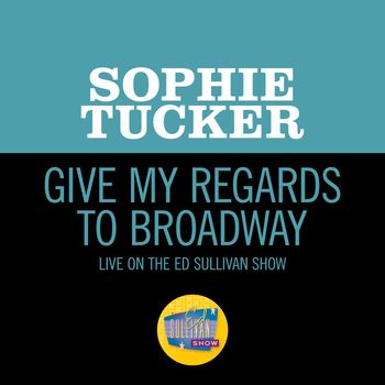 Sophie Tucker - Give My Regards To Broadway (Medley/Live On The Ed Sullivan Show, April 6, 1952)