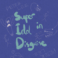 Peter Lee - Super Idol in Disguise