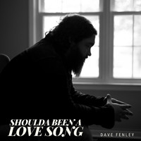 Dave Fenley - Shoulda Been a Love Song