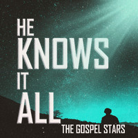 The Gospel Stars - He Knows It All