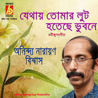 Anindya Narayan Biswas - Jethay Tomar Lut Hotechhe