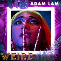 Adam Lam - Weird (Dị Biệt)
