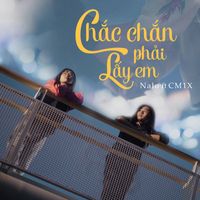 Nalo - Chắc Chắn Phải Lấy Em (feat. CM1X)
