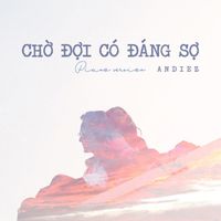 Andiez - Chờ Đợi Có Đáng Sợ (Piano Version)