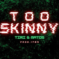 Tiri - Too Skinny