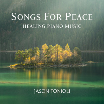 Jason Tonioli - Songs for Peace Healing Piano Music
