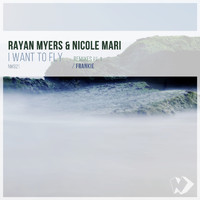 Rayan Myers and Nicole Mari - I Want to Fly: Remixes, Pt. 1