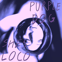 Purple Dog - She's Loco