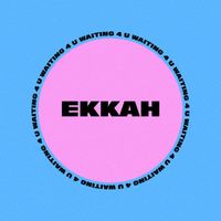 Ekkah - Waiting 4 You