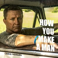 Craig Morgan - How You Make A Man