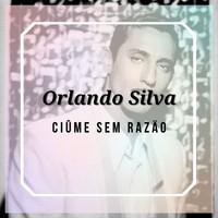 Orlando Silva - Ciûme Sem Razäo - Orlando Silva