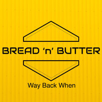 Bread 'n' Butter - Way Back When