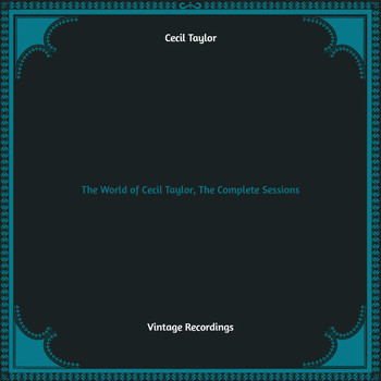 Cecil Taylor - The World of Cecil Taylor, the Complete Sessions (Hq Remastered)
