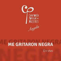 Cantoría Popular de Mujeres & Angela - Me Gritaron Negra (En Vivo)