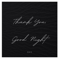 Q45 - Thank You, Good Night (Explicit)