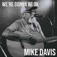 Mike Davis - We're Gonna Be OK