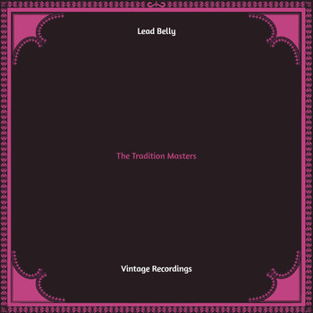 Lead Belly - The Tradition Masters (Hq remastered)