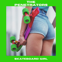 The Penetrators - Skateboard Girl