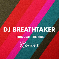 Dj Breathtaker - Through the Fire (Remix)