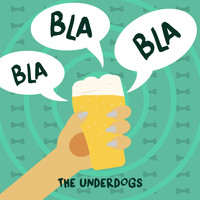 The Underdogs - Bla Bla Bla
