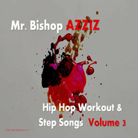 Mr. Bishop Azziz - Hip Hop Workout & Step Songs, Vol. 3 (Explicit)