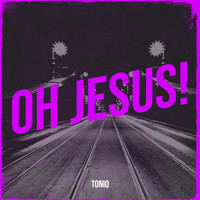 Tonio - Oh Jesus!