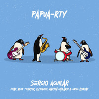 Sergio Aguilar - Papua-Rty (feat. Alex Terrier, Greg Bordat & Ezequiel Martin Ghilardi)