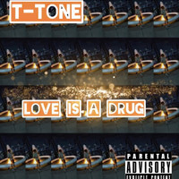 T-Tone - Love Is a Drug (Explicit)