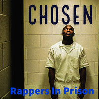Rappers in Prison - Chosen (Explicit)