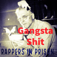 Rappers in Prison - Gansta Shit (Explicit)