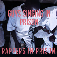 Rappers in Prison - Guys Singing in Prison (Explicit)