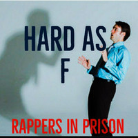 Rappers in Prison - Hard as F (Explicit)