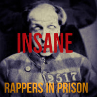 Rappers in Prison - Insane (Explicit)