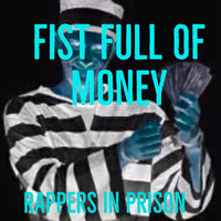 Rappers in Prison - Fist Full of Money (Explicit)