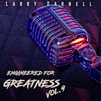 Larry Darnell - Engineered for Greatness, Vol.9
