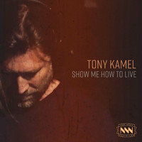 Tony Kamel - Show Me How to Live